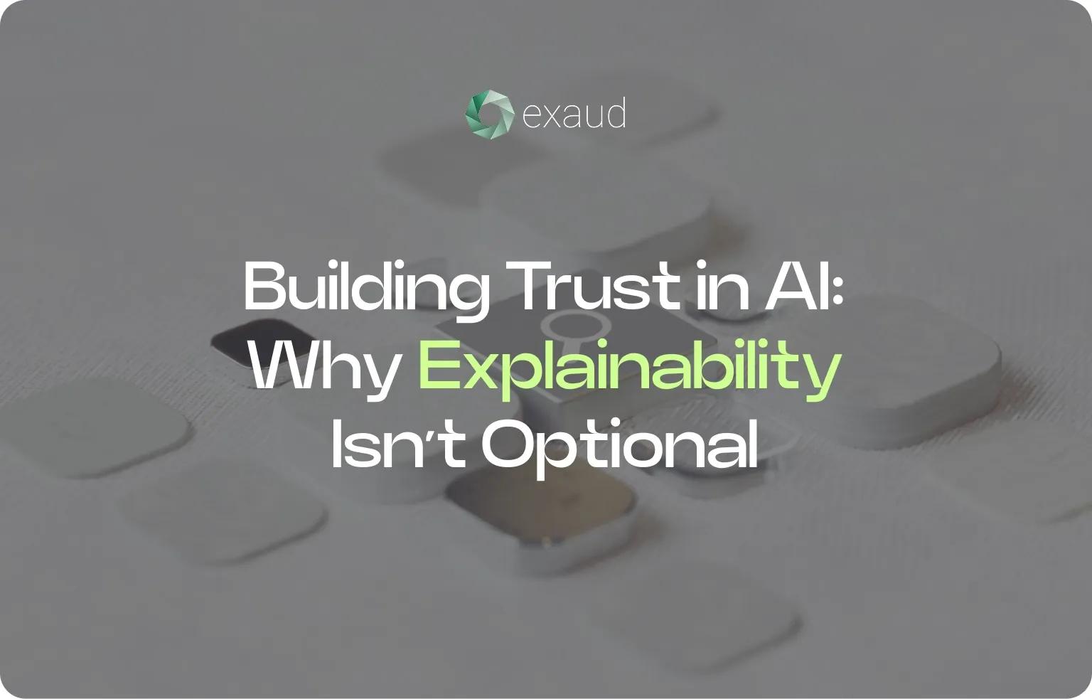 Building Trust in AI: Why Explainability Isn’t Optional