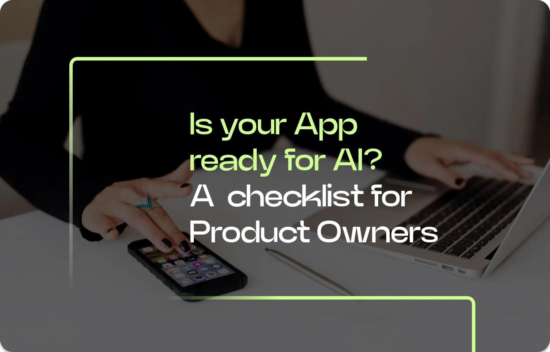 Is Your App Ready for AI A Checklist for Product Owners
