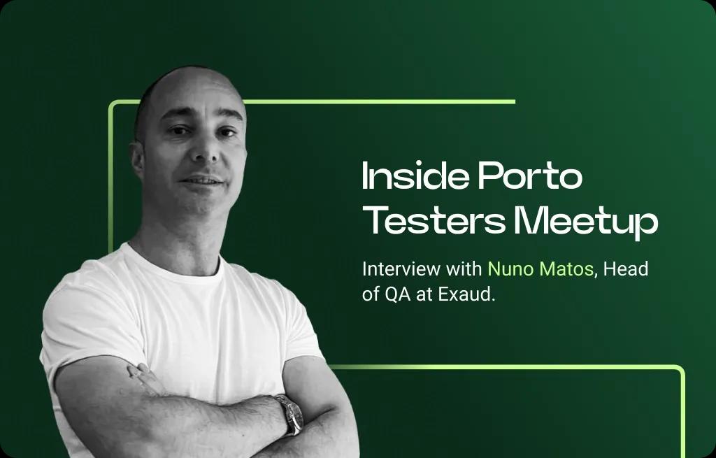 Interview with Nuno Matos_ Inside Porto Testers Meetup
